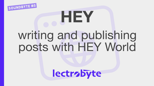 SOUNDBYTE #5 HEY Writing and Publishing Posts with HEY World artwork. Icon by iconfield @ The Noun Project.